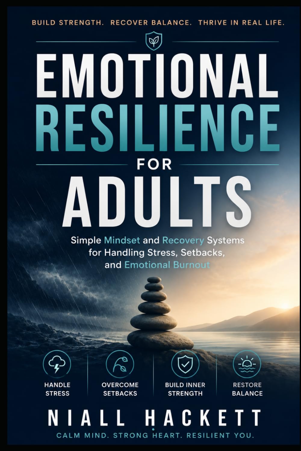 Emotional Resilience for Adults: Simple Mindset and Recovery Systems for Handling Stress, Setbacks, and Emotional Burnout