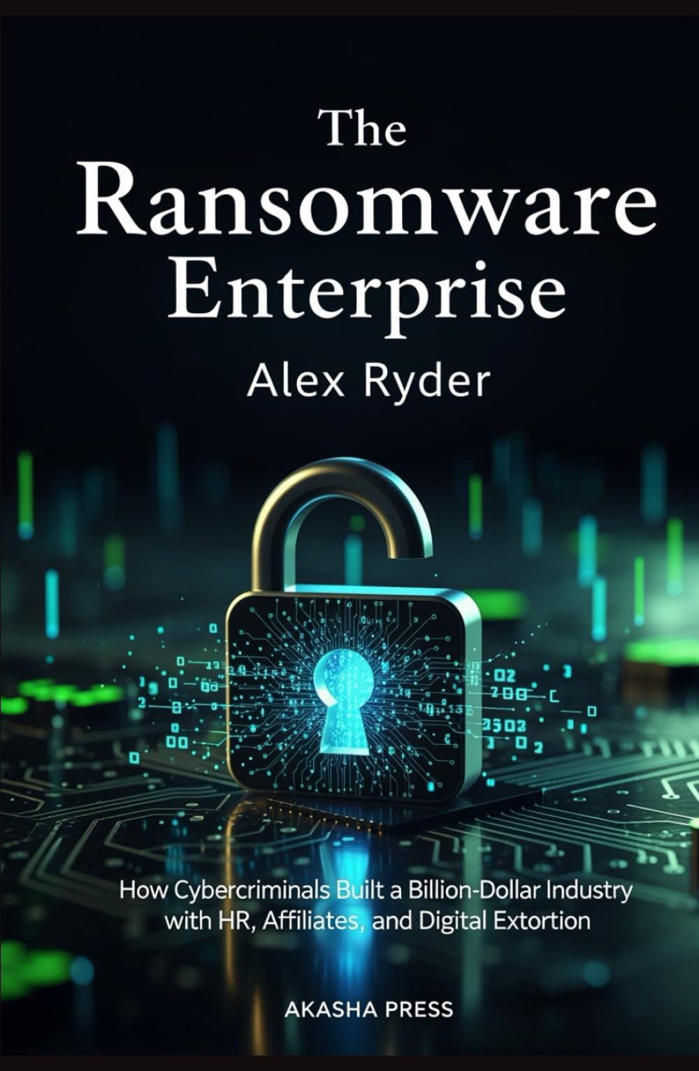 The Ransomware Enterprise: How Cybercriminals Built a Billion-Dollar Industry with HR, Affiliates, and Digital Extortion