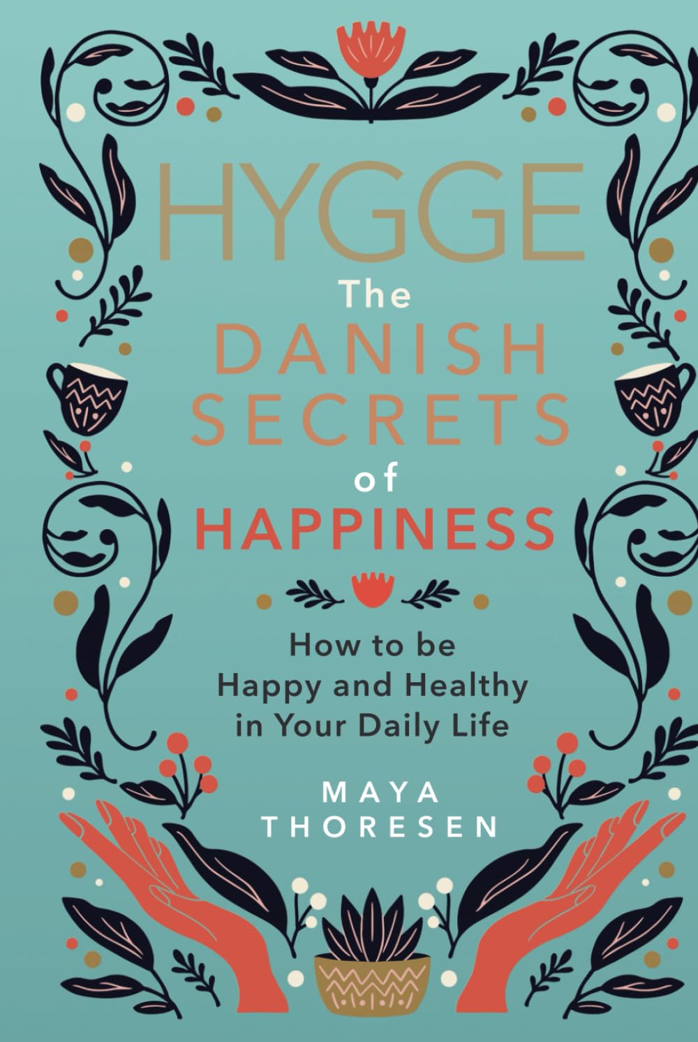 Hygge: The Danish Secrets of Happiness: How to be Happy and Healthy in Your Daily Life. (Hygge and Lagom)