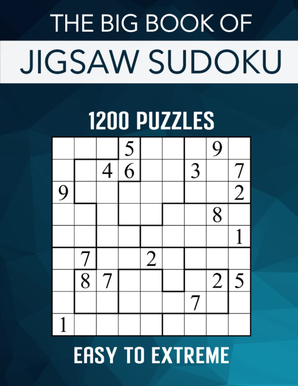 The Big Book of Jigsaw Sudoku - 1200 Puzzles - Easy to Extreme: Irregular Sudoku Puzzle Book for Adults with Solutions
