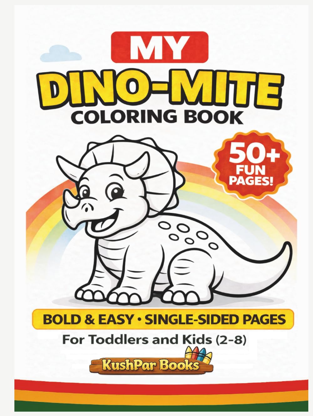 My Dino-Mite Dinosaur Coloring Book for Kids Ages 2-8 (Toddlers & Kids) | 50+ Fun, Easy & One-Sided Pages to Spark Creativity and Smiles!: Big, Bold & ... Adventure & Perfect Gift for Little Artists!