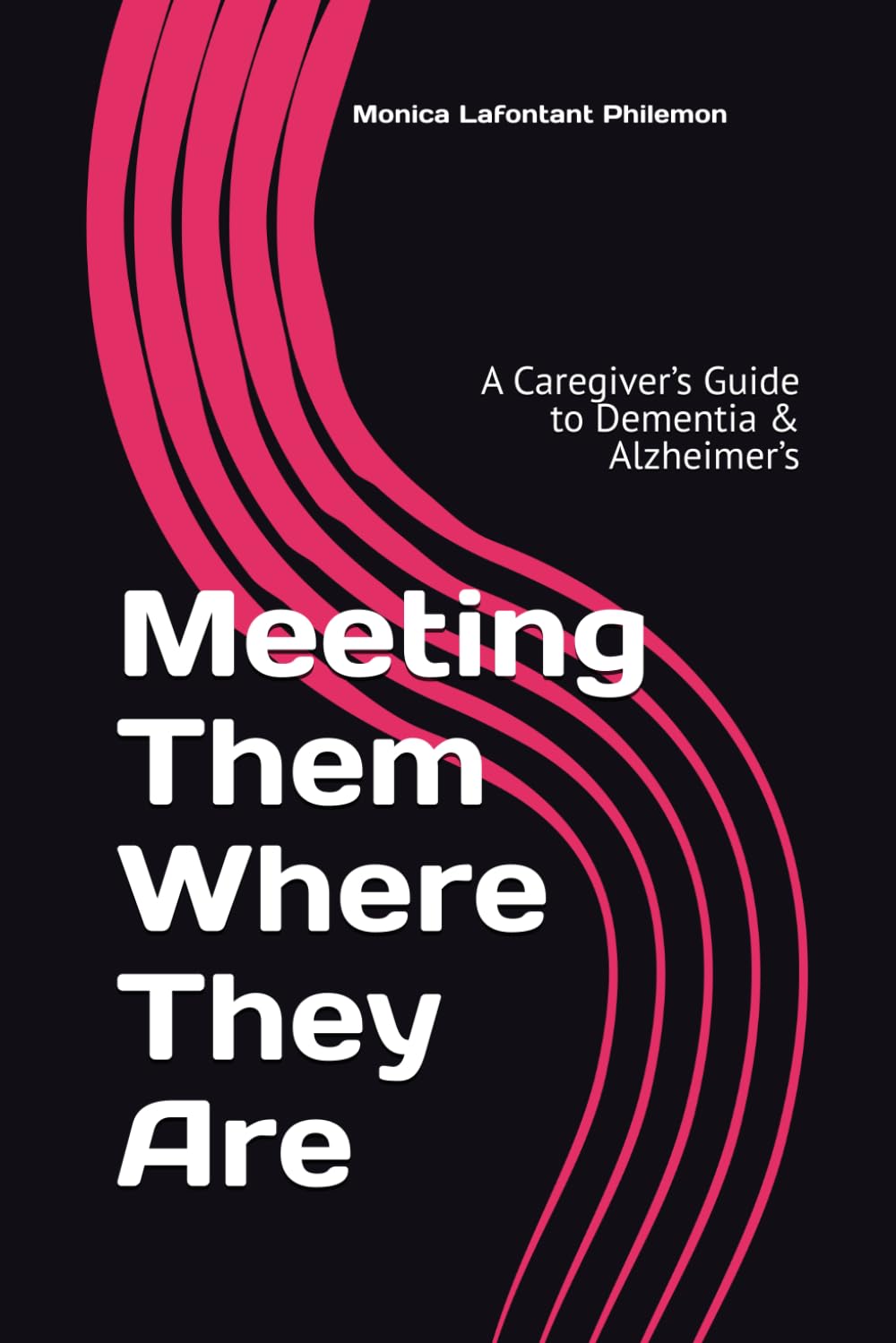 Meeting Them Where They Are: A Caregiver’s Guide to Dementia & Alzheimer’s