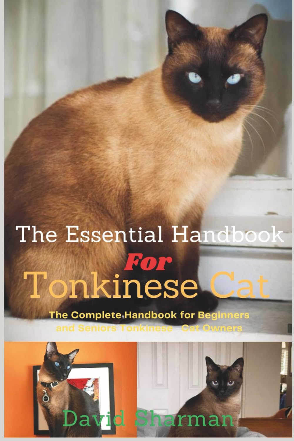 THE ESSENTIAL HANDBOOK FOR TONKINESE CAT: The Complete Handbook For Beginners And Seniors Tonkinese cat owners