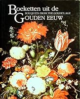 Boeketten Uit de Gouden Eeuw: Mauritshuis in Bloei = Bouquets from the Golden Age: The Mauritshuis in Bloom 9066303433 Book Cover