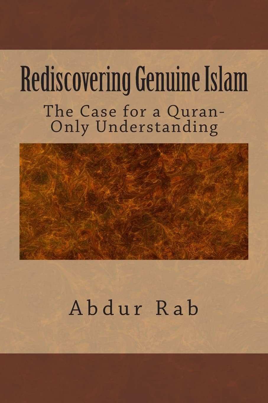 Rediscovering Genuine Islam: The Case for a Quran-Only Understanding