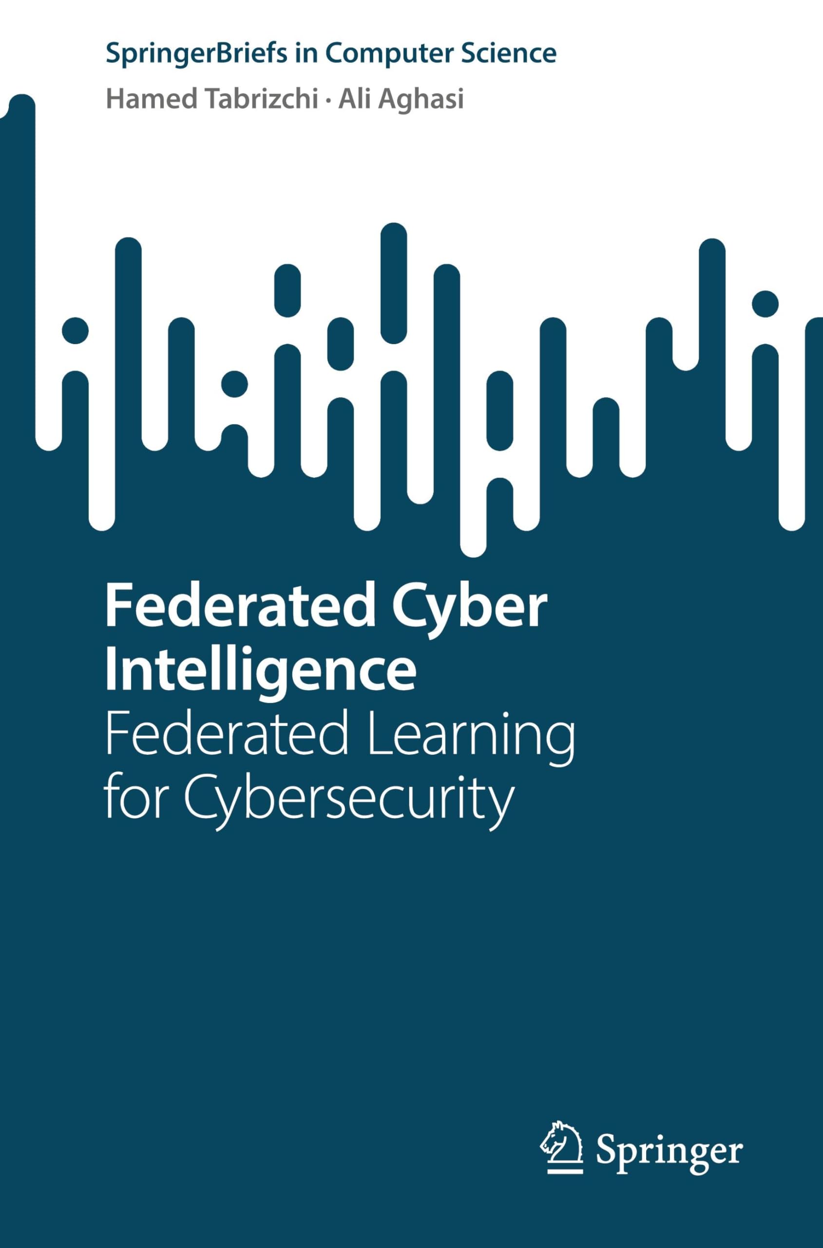 Federated Cyber Intelligence: Federated Learning for Cybersecurity (SpringerBriefs in Computer Science)