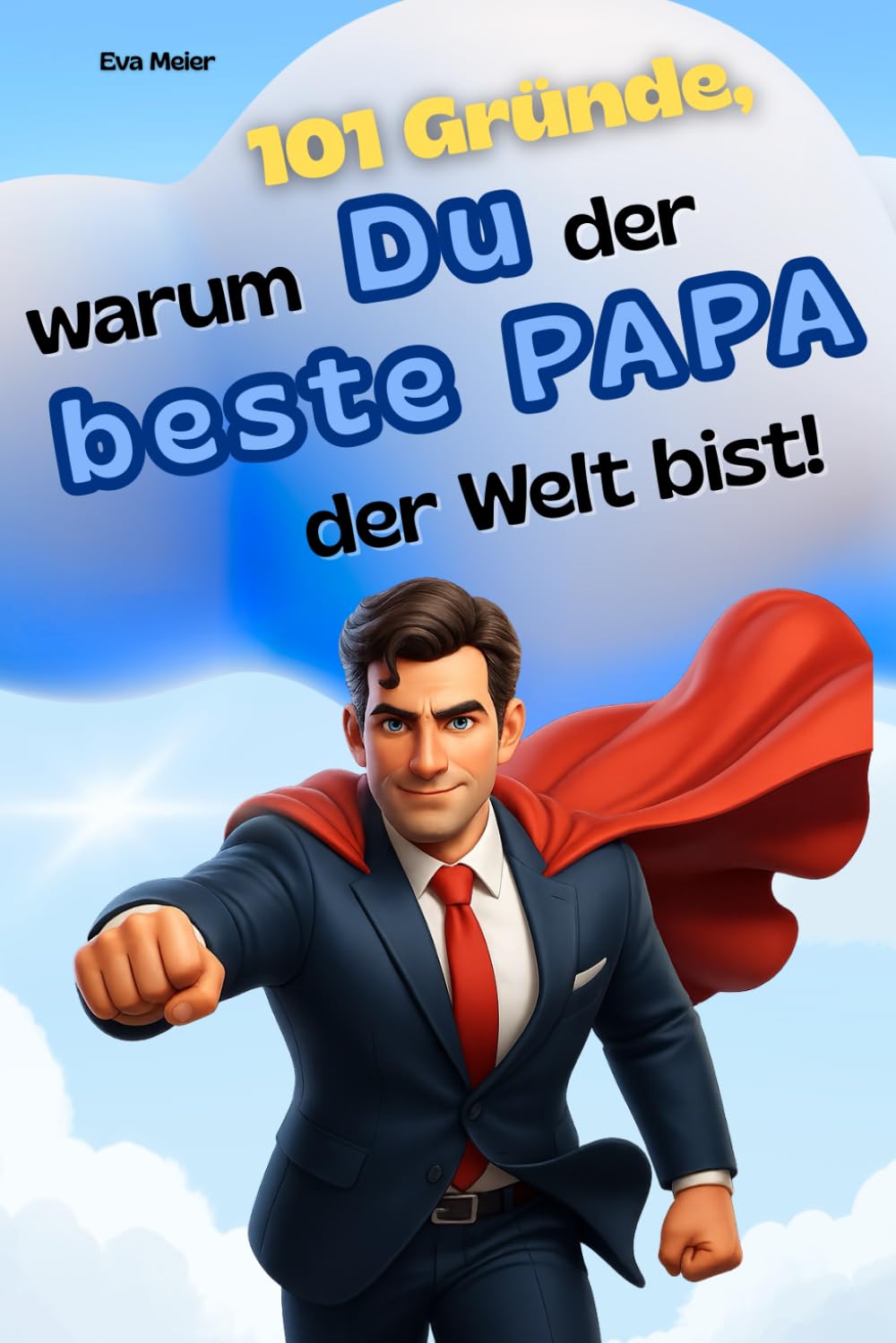 101 Gründe, warum du der beste Papa der Welt bist!: Humorvolles Geschenkbuch für die ultimativen Papa-Kind Momente, Lachflash garantiert