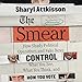 The Smear: How Shady Political Operatives and Fake News Control What You See, What You Think, and How You Vote