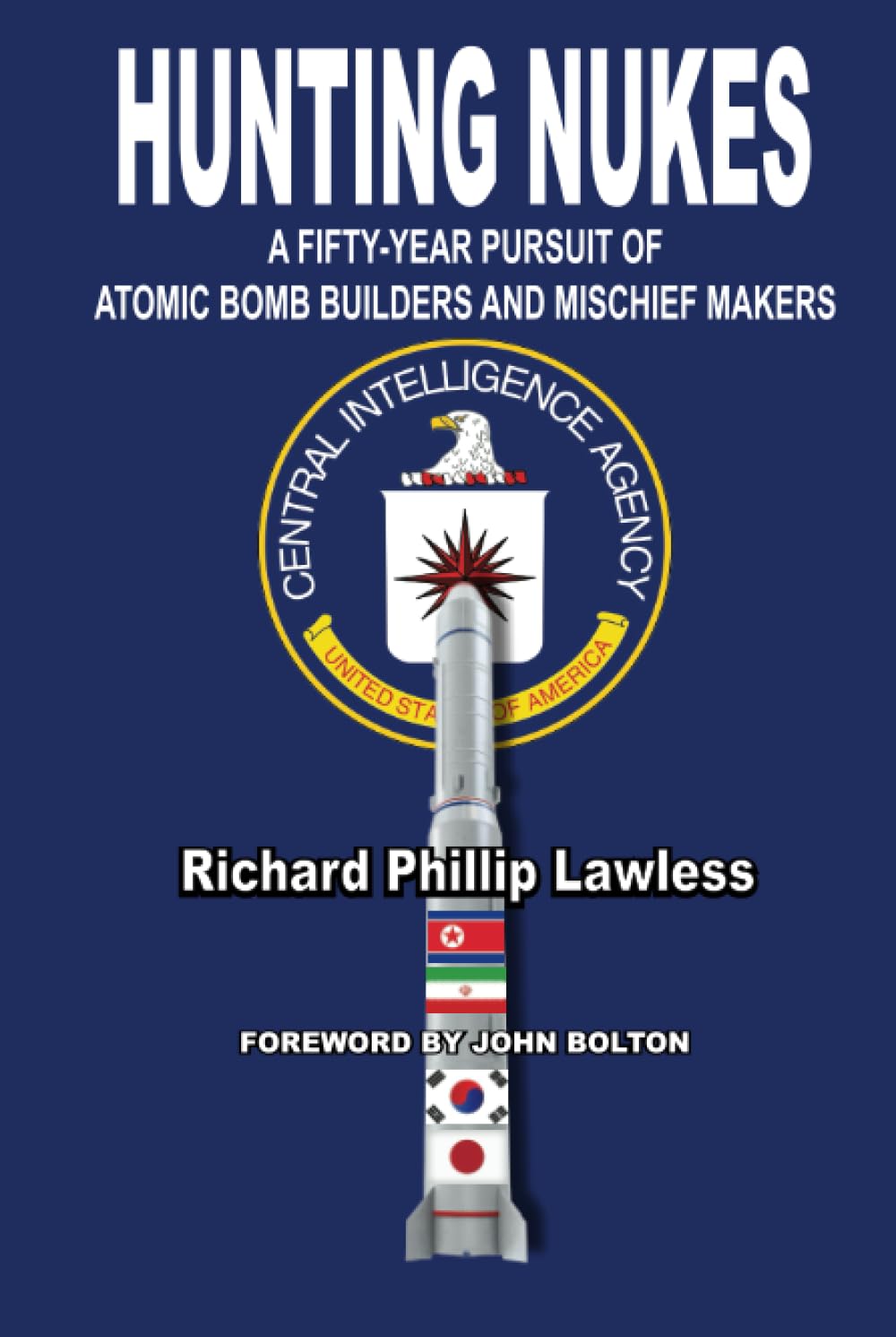 Hunting Nukes: A Fifty-Year Pursuit of Atomic Bomb Builders and Mischief Makers