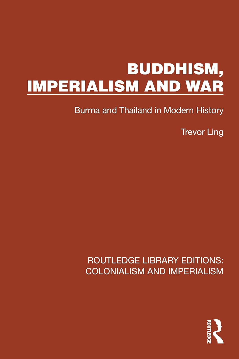 Buddhism, Imperialism and War: Burma and Thailand in Modern History (Routledge Library Editions: Colonialism and Imperialism)      1st Edition, Kindle Edition