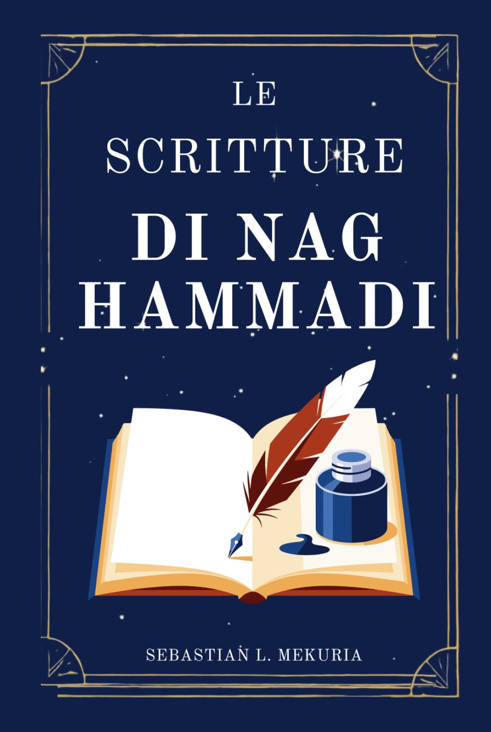 LE SCRITTURE DI NAG HAMMADI – Le voci che la Chiesa ha cercato di seppellire: Riscrivere i vangeli perduti, sfidare l’ortodossia e recuperare la saggezza spirituale