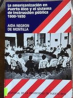 La Americanizacion en Puerto Rico y el Sistema de Instruccion Publica, 1900-1930 0847701018 Book Cover