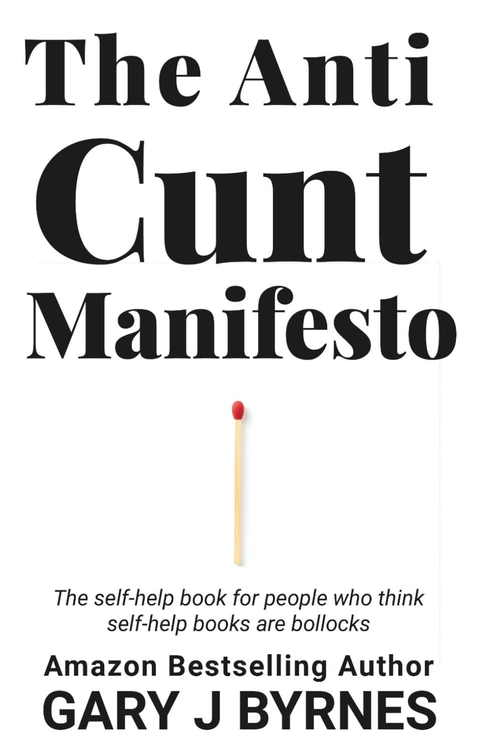 The Anti-Cunt Manifesto: A fearless, funny, and brutally honest philosophy for people who are sick of ego, outrage, and noise.