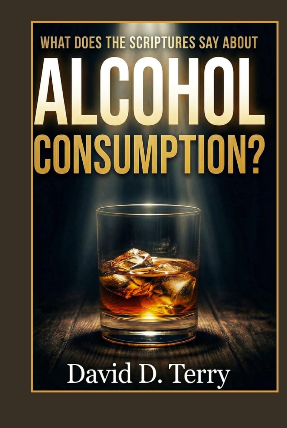 WHAT DOES THE SCRIPTURES SAY ABOUT ALCOHOL CONSUMPTION? (What the Scriptures Say Series)