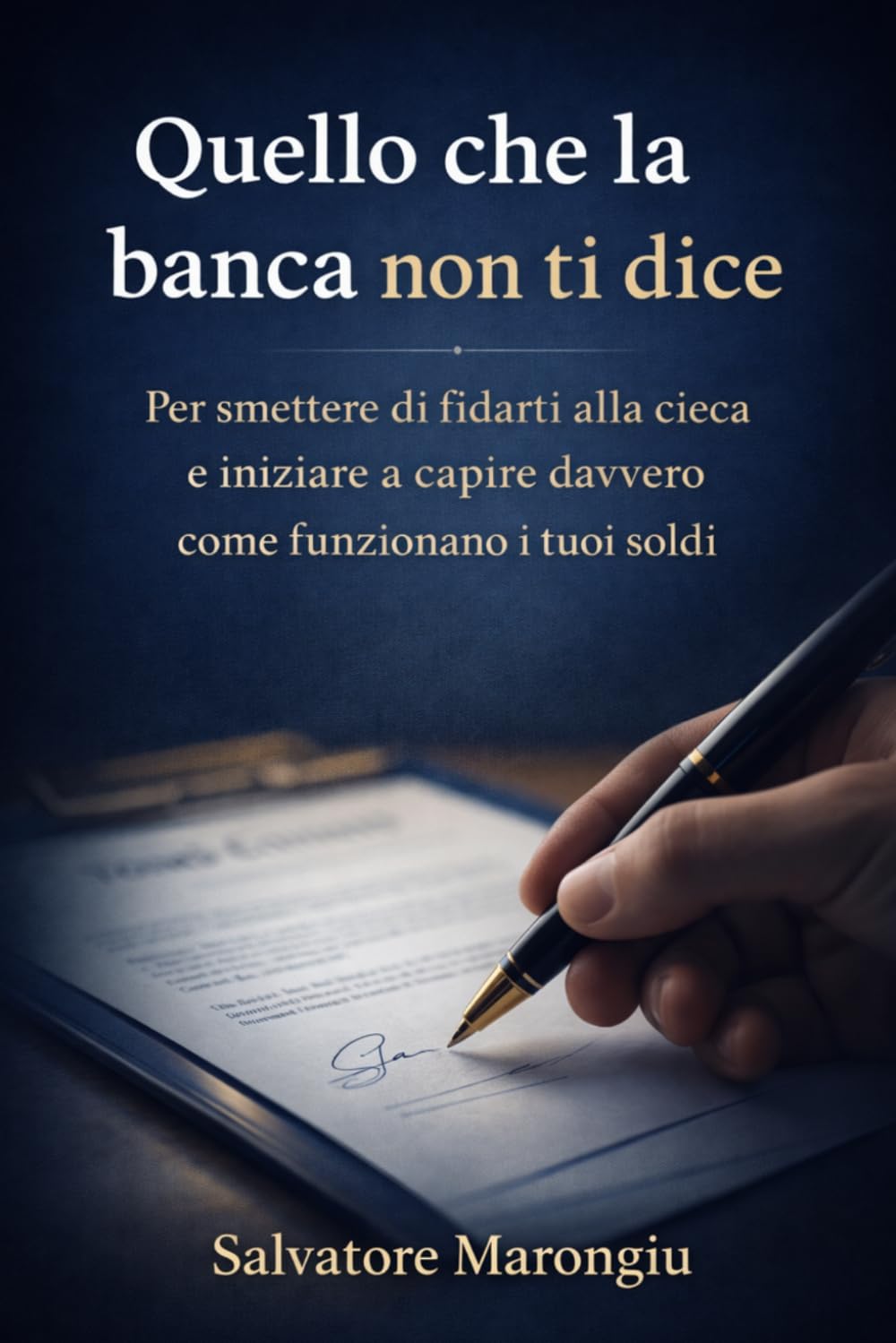 Quello che la banca non ti dice: Per smettere di fidarti alla cieca e iniziare a capire davvero come funzionano i tuoi soldi
