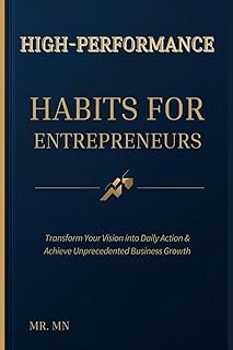 High-Performance Habits for Entrepreneurs: A Daily Success Journal: Transform Your Vision into Daily Action & Achieve Unprecedented Business Growth