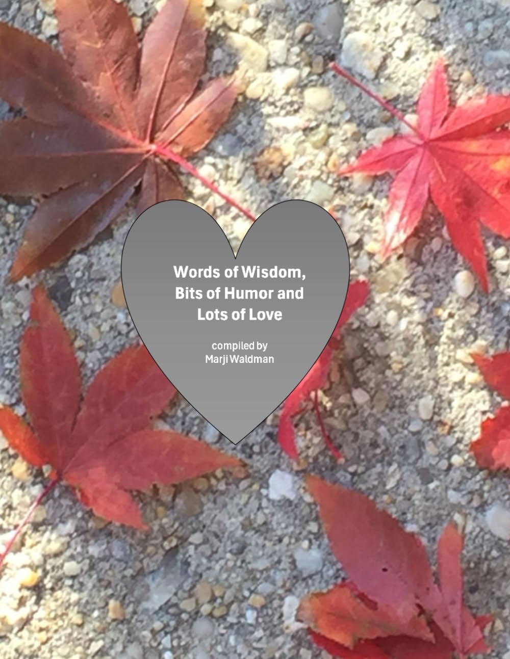 Words of Wisdom, Bits of Humor and Lots of Love - Volume 1