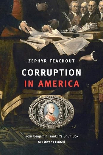 Corruption in America: From Benjamin Franklin's Snuff Box to Citizens United