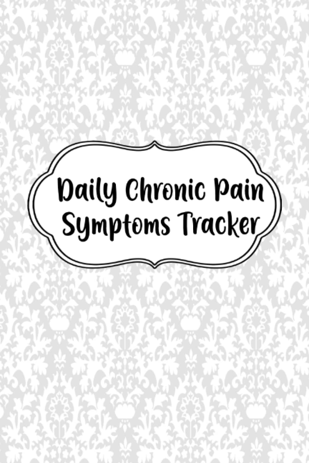 Daily Chronic Pain Symptoms Tracker: A Chronic Illness Management Journal