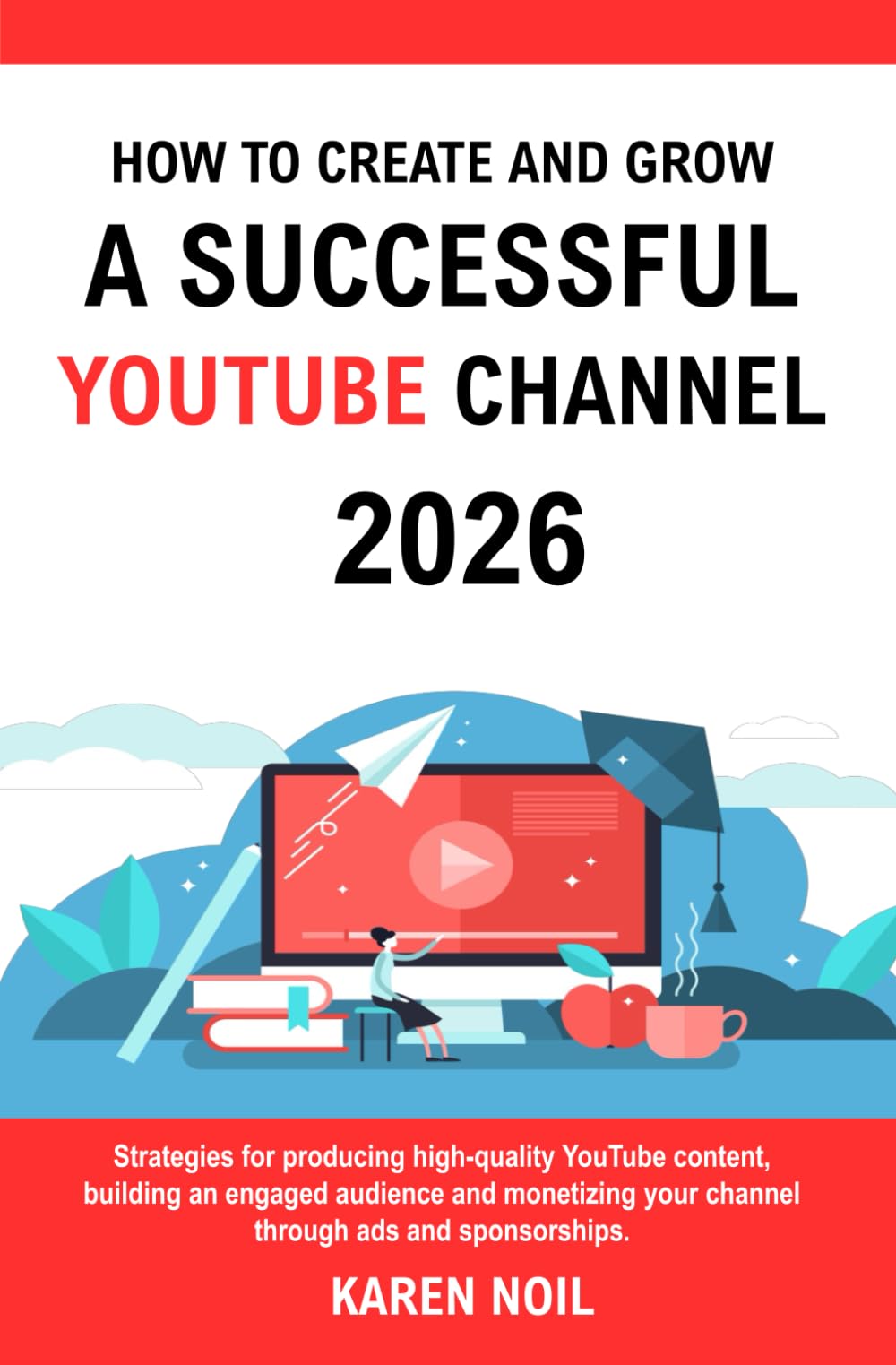 How to Create and Grow a Successful YouTube Channel 2026: Strategies for producing high-quality YouTube content, building an engaged audience, and monetizing your channel through ads and sponsorships.