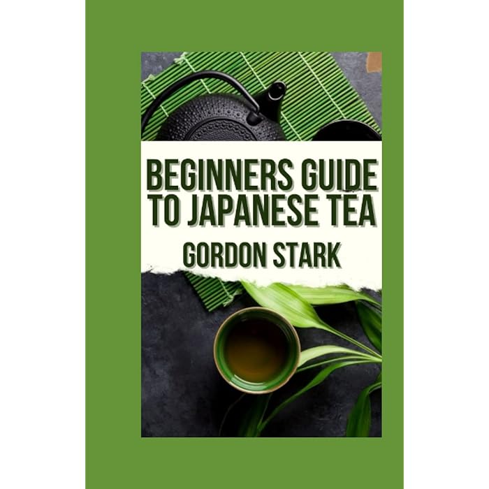 Buy Beginners Guide To Japanese Tea A Comprehensive Guide On How To