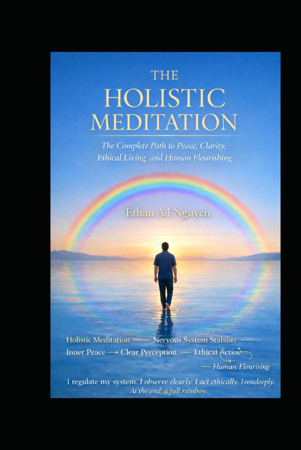 The Holistic Meditation: A Simple and Complete Path to Clarity, Stability, and Ethical Living (The Holistic Clarity Series)