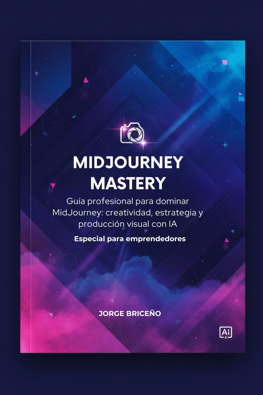 MIDJOURNEY MASTERY: Guía profesional para dominar MidJourney: creatividad, estrategia y producción visual con IA