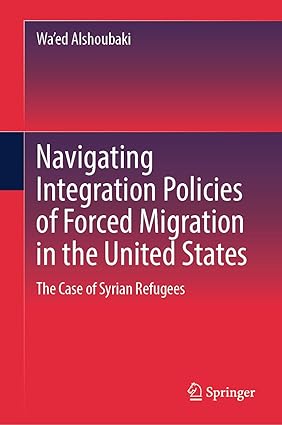 Navigating Integration Policies of Forced Migration in the United States: The Case of Syrian Refugees-Wow! eBook