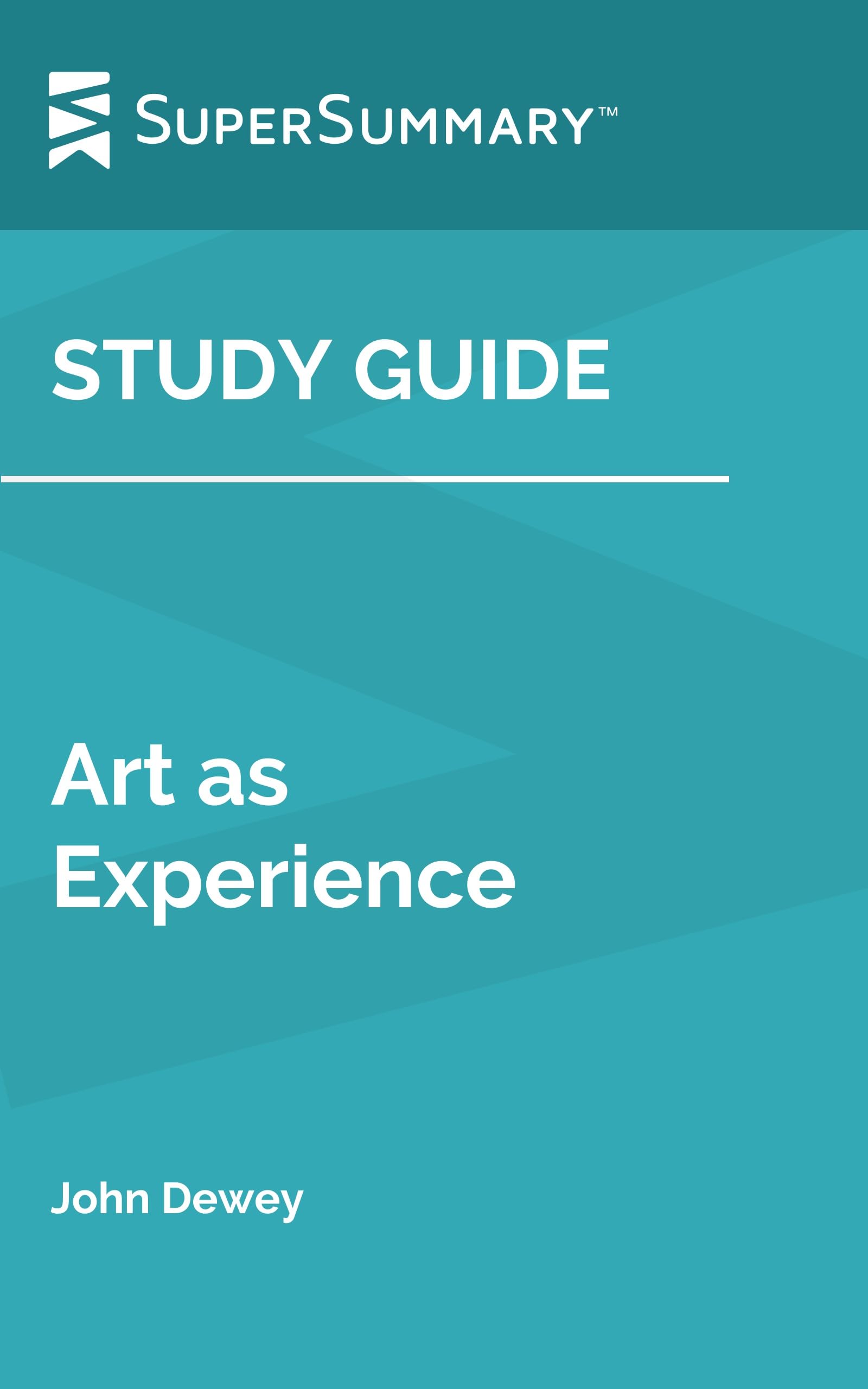 Study Guide: Art as Experience by John Dewey (SuperSummary)
