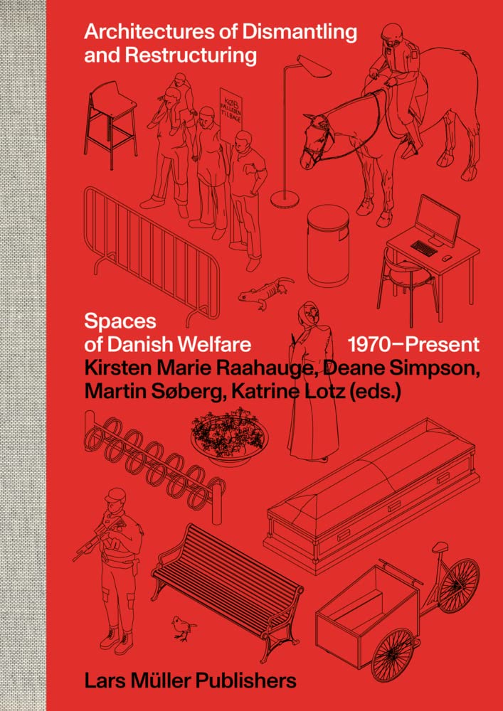 Architectures of Dismantling and Restructuring: Spaces of Danish Welfare,