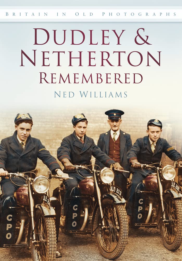 Dudley & Netherton Remembered: Britain in Old Photographs By Williams