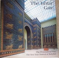 The Ishtar Gate: The Processional Way: The New Year Festival of Babylon 3805313330 Book Cover