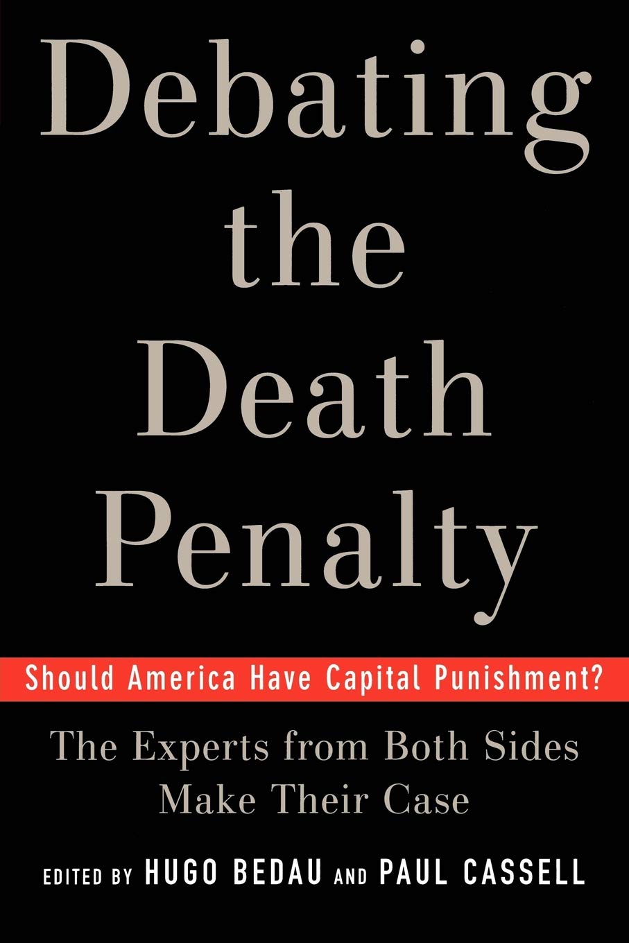 Debating the Death Penalty: Should America Have Capital Punishment? The Experts on Both Sides Make Their Case