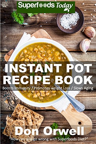 Instant Pot Recipe Book: 80+ One Pot Instant Pot Recipe Book, Dump Dinners Recipes, Quick & Easy Cooking Recipes, Antioxidants & Phytochemicals: Soups ... Pot recipes-One Pot Budget Cookbook Book 6)