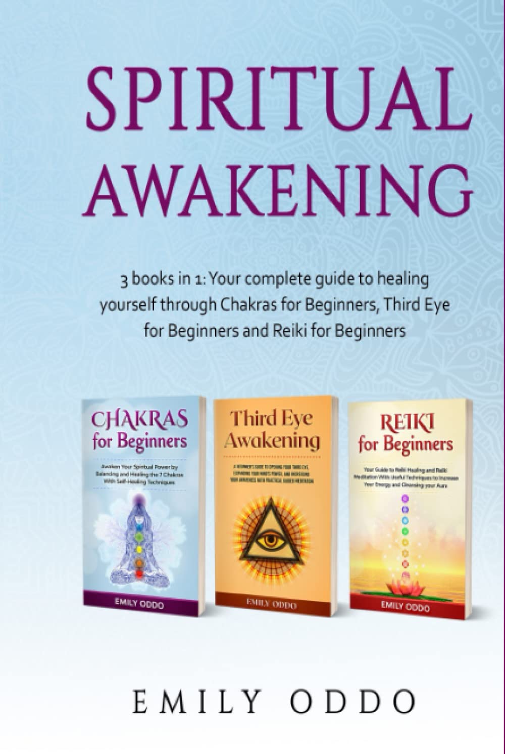 Spiritual Awakening: 3 books in 1: Your complete guide to healing yourself through Chakras for Beginners, Third Eye for Beginners and Reiki for Beginners (Your Spiritual Journey)