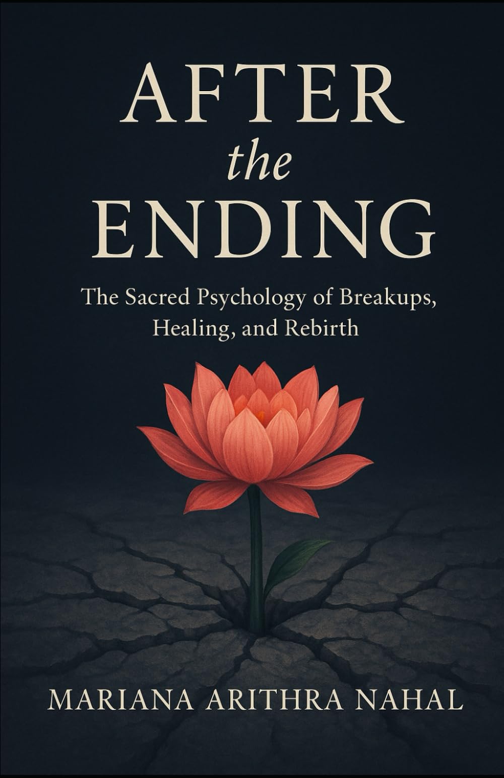 After the Ending: The Sacred Psychology of Breakups, Healing, and Rebirth