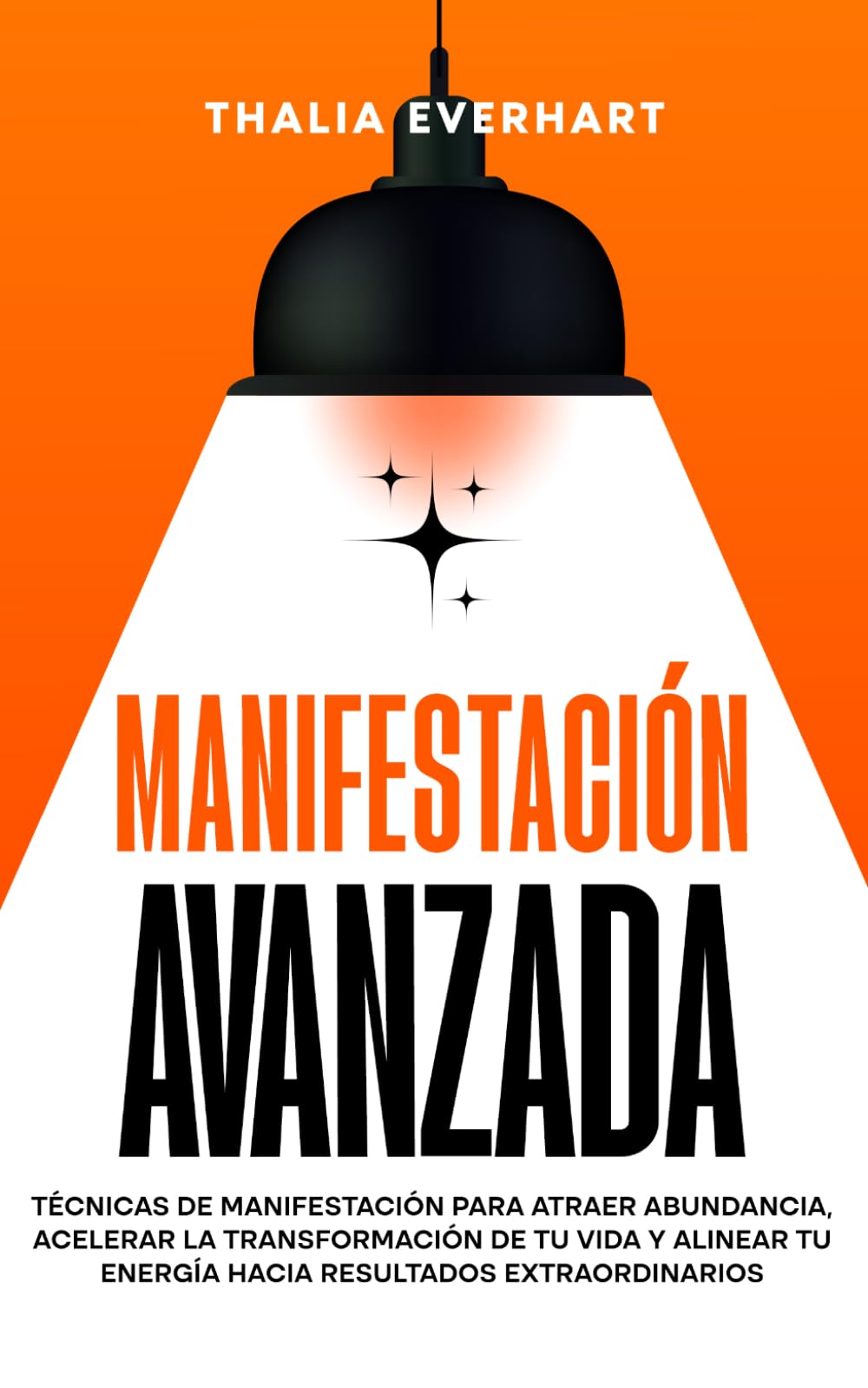 Manifestación avanzada: Técnicas de manifestación para atraer abundancia, acelerar la transformación de tu vida y alinear tu energía hacia resultados ... de la manifestación y la ley de la atracción)