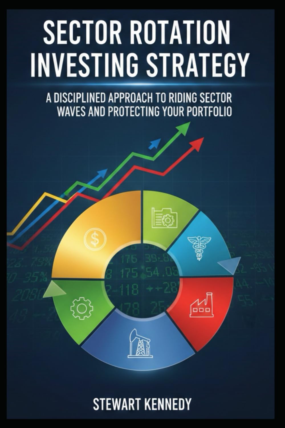 Sector Rotation Investing Strategy: A Disciplined Approach to Riding Sector Waves and Protecting Your Portfolio (The Investing Essentials Library)