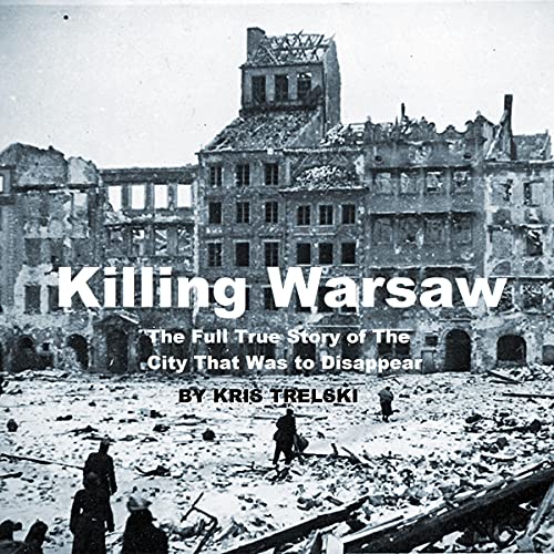 Killing Warsaw: The Full True Story of the City That Was to Disappear by Kris Trelski episode artwork
