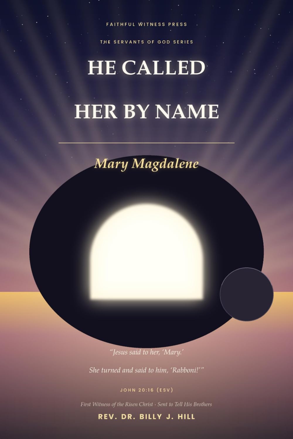 He Called Her By Name: Mary Magdalene: First Witness of the Risen Christ · Sent to Tell His Brothers