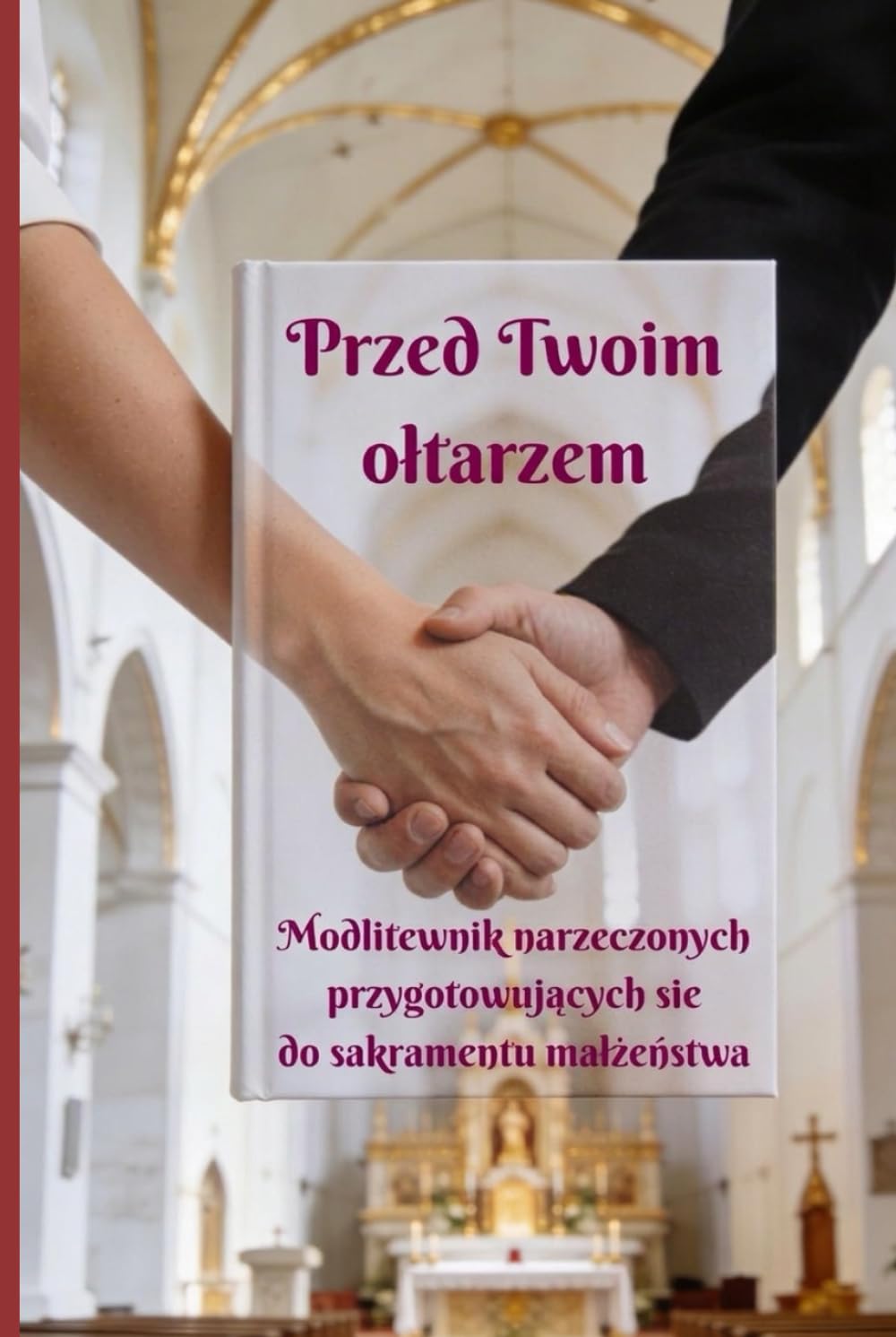 "Przed Twoim ołtarzem": Modlitewnik narzeczonych, przygotowujących się do sakramentu małżeństwa.