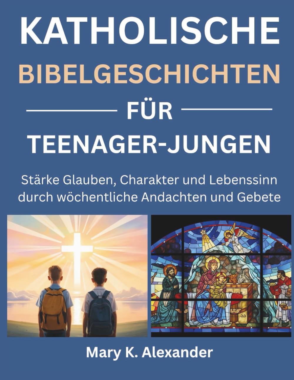 KATHOLISCHE BIBELGESCHICHTEN FÜR TEENAGER-JUNGEN: Stärke Glauben, Charakter und Lebenssinn durch wöchentliche Andachten und Gebete