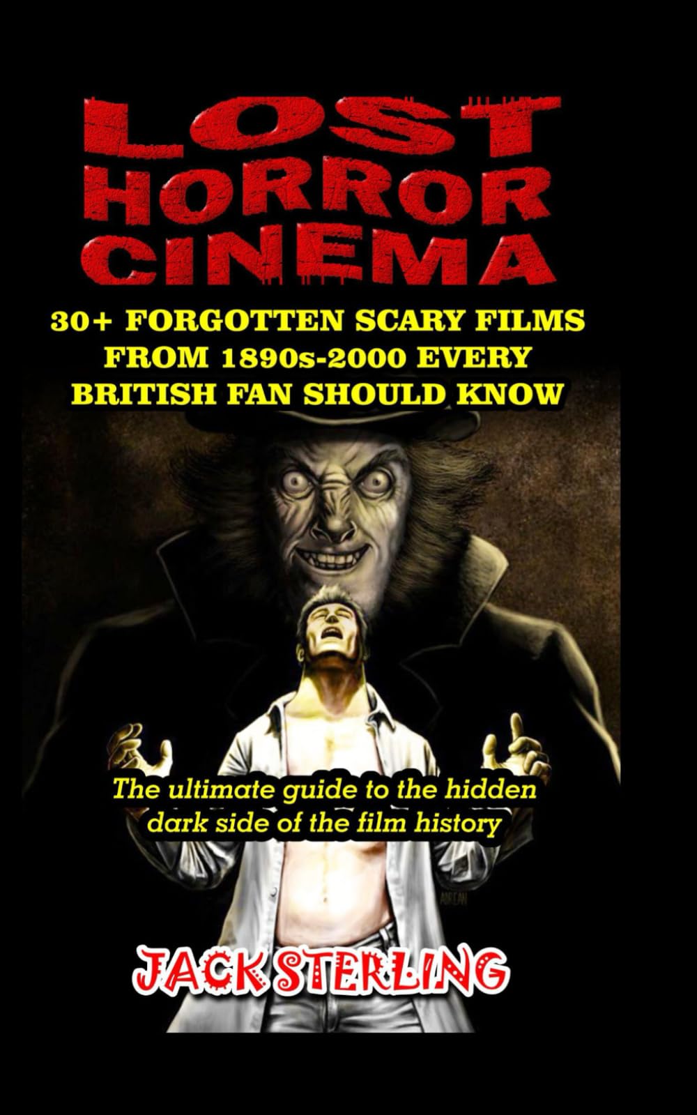 LOST HORROR CINEMA: 30+ FORGOTTEN SCARY FILMS FROM 1890s-2000 EVERY BRITISH FAN SHOULD KNOW: The ultimate guide to the hidden dark side of the film history (MOVIE GUIDES AND REVIEWS)
