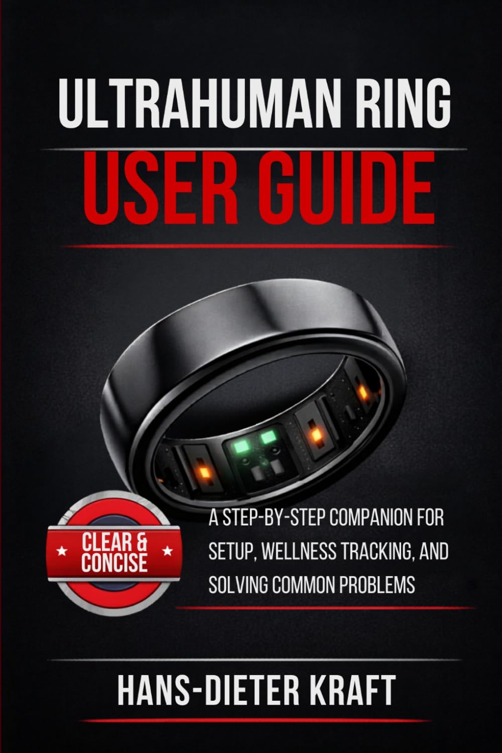 Ultrahuman Ring User Guide for Beginners: A Step-by-Step Companion for Setup, Wellness Tracking, and Solving Common Problems (Kraft user Guides)