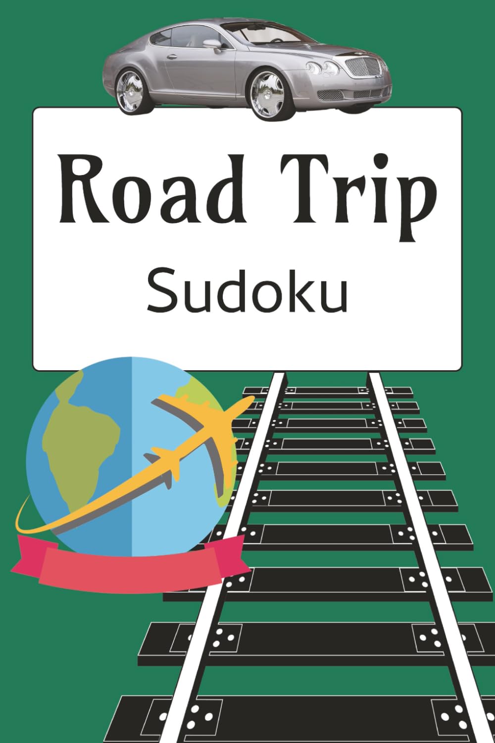 Road Trip Sudoku Book: Sudoku Puzzles for Road Trips | Help Calm the Mind, Relax and Focus | 6x9 Inches, 110 Pages | 50+ Puzzles | Solutions Included