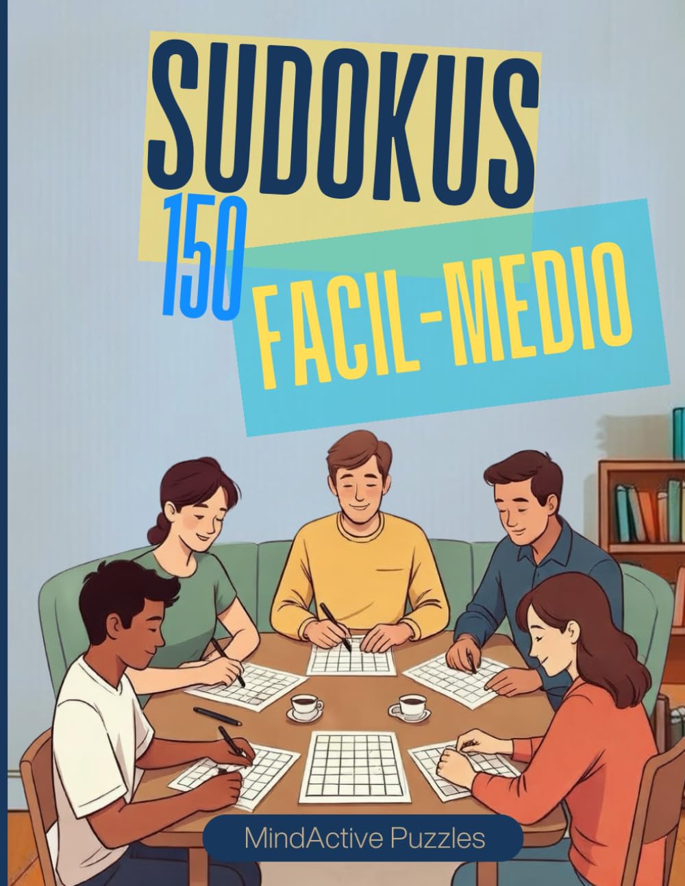 Sudoku Letra Grande: Fácil a Medio – 150 Sudokus para Adultos y Mayores