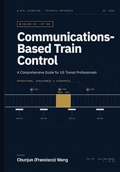 Communications-Based Train Control A Comprehensive Guide for US Transit Professionals Volume 2 Operations, Deployment & Economics