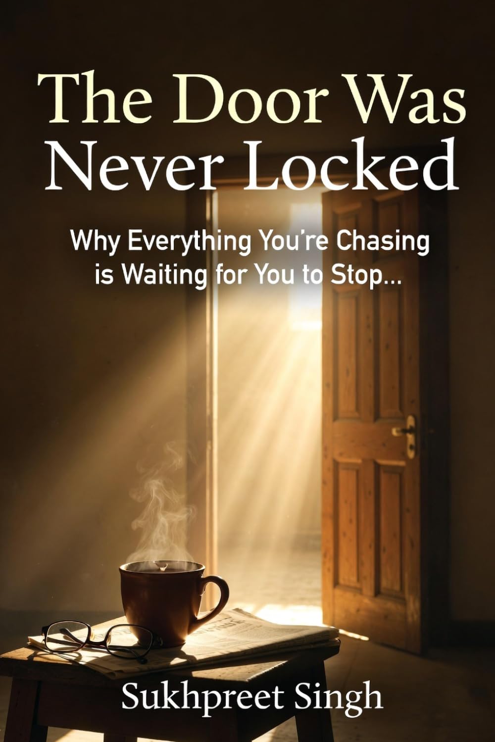 THE DOOR WAS NEVER LOCKED: Everything You're Chasing is Waiting for You to Stop