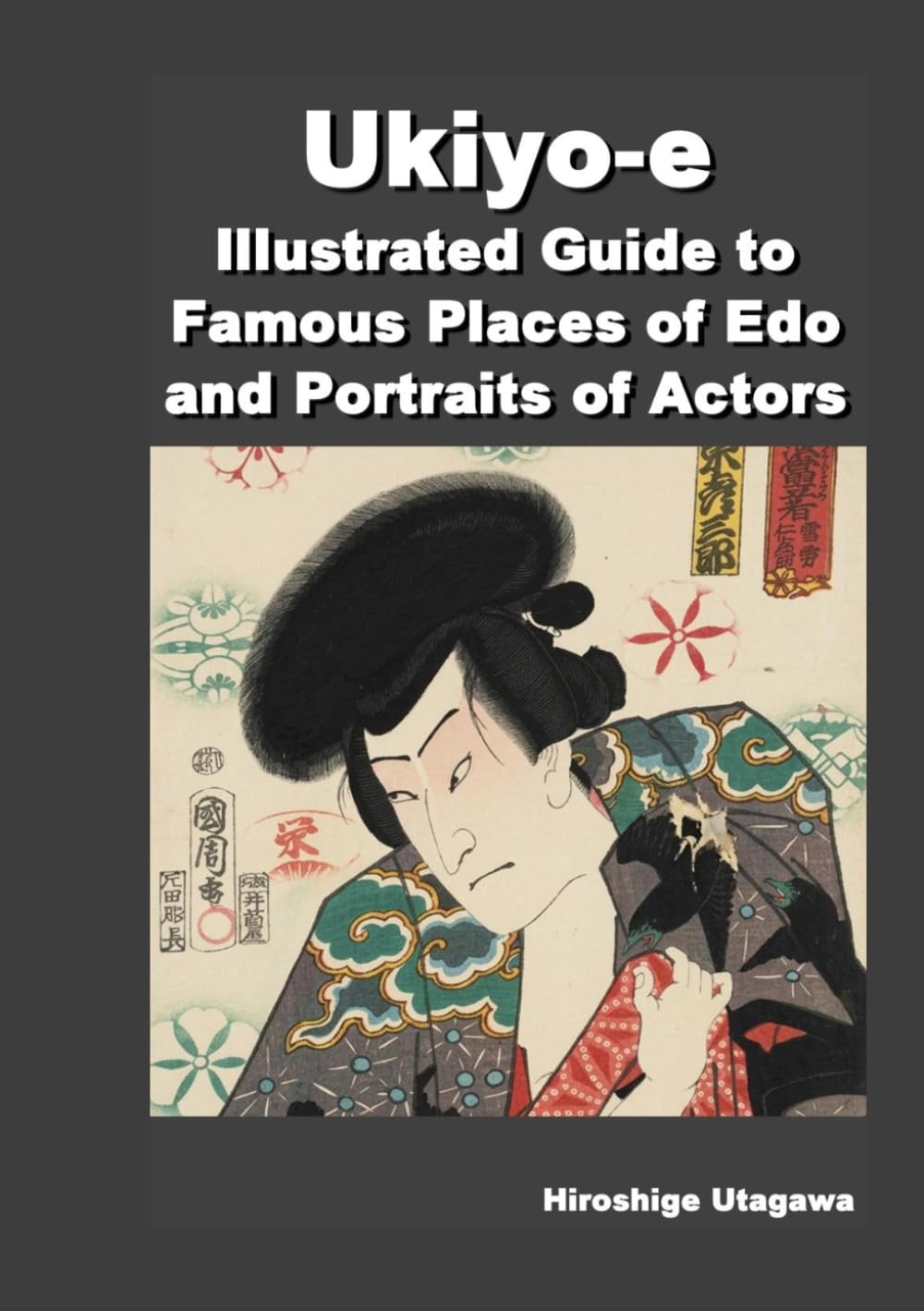Ukiyo-e Illustrated Guide to Famous Places of Edo and Portraits of Actors