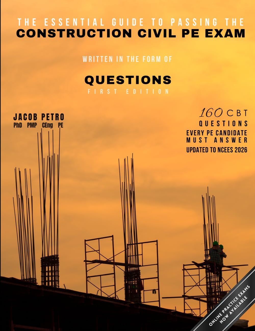 The Essential Guide to Passing the Construction Civil PE Exam Written in the Form of Questions: 160 CBT Questions Every PE Candidate Must Answer